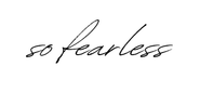 SO FEARLESS
